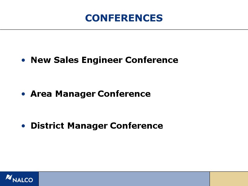 CONFERENCES New Sales Engineer Conference   Area Manager Conference   District Manager